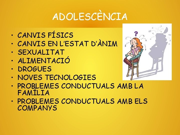 ADOLESCÈNCIA • • CANVIS FÍSICS CANVIS EN L’ESTAT D’ÀNIM SEXUALITAT ALIMENTACIÓ DROGUES NOVES TECNOLOGIES