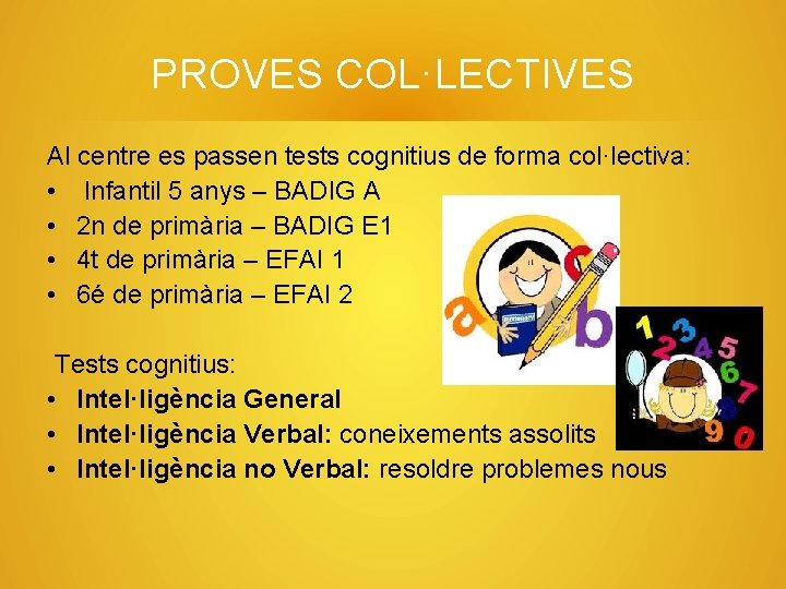PROVES COL·LECTIVES Al centre es passen tests cognitius de forma col·lectiva: • Infantil 5