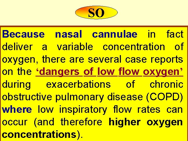 SO Because nasal cannulae in fact deliver a variable concentration of oxygen, there are