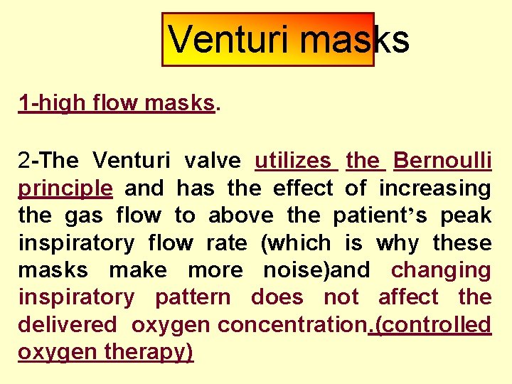 Venturi masks 1 -high flow masks. 2 -The Venturi valve utilizes the Bernoulli principle