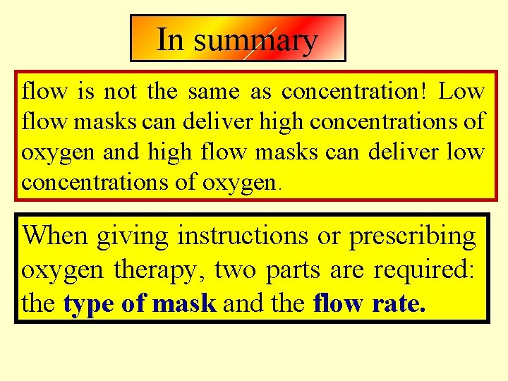 In summary flow is not the same as concentration! Low flow masks can deliver