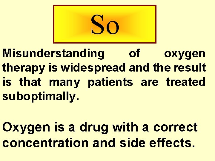 So Misunderstanding of oxygen therapy is widespread and the result is that many patients