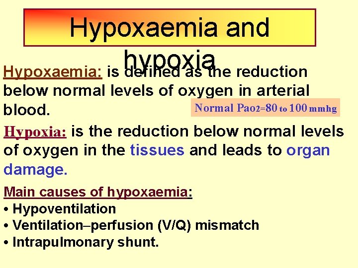 Hypoxaemia and hypoxia Hypoxaemia: is defined as the reduction below normal levels of oxygen