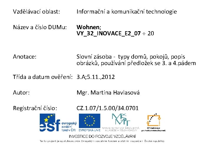 Vzdělávací oblast: Název a číslo DUMu: Anotace: Informační a komunikační technologie Wohnen; VY_32_INOVACE_E 2_07
