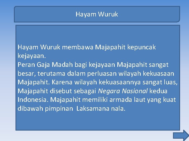 Hayam Wuruk membawa Majapahit kepuncak kejayaan. Peran Gaja Madah bagi kejayaan Majapahit sangat besar,