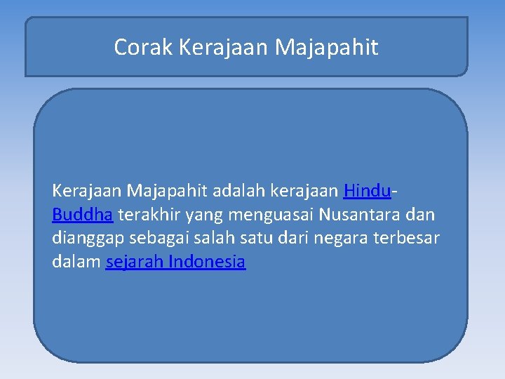 Corak Kerajaan Majapahit adalah kerajaan Hindu. Buddha terakhir yang menguasai Nusantara dan dianggap sebagai