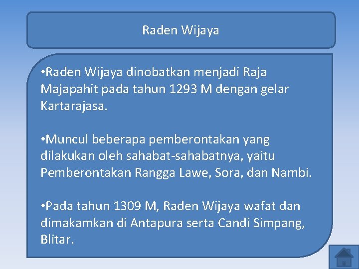 Raden Wijaya • Raden Wijaya dinobatkan menjadi Raja Majapahit pada tahun 1293 M dengan