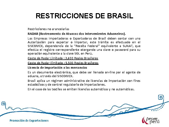 RESTRICCIONES DE BRASIL Restricciones no arancelarias RADAR (Rastreamento da Atuacao dos Intervenientes Aduaneiros). Las