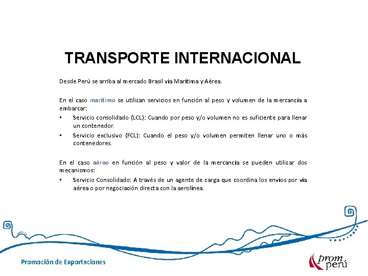 TRANSPORTE INTERNACIONAL Desde Perú se arriba al mercado Brasil vía Marítima y Aérea. En