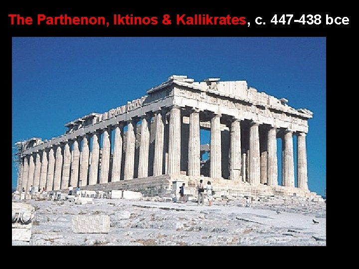 The Parthenon, Iktinos & Kallikrates, c. 447 -438 bce 