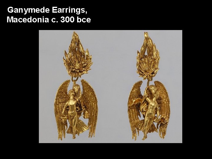 Ganymede Earrings, Macedonia c. 300 bce 