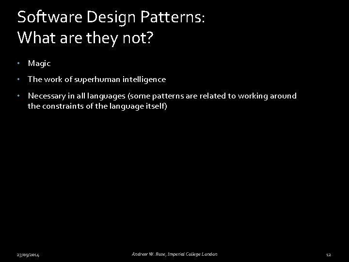 Software Design Patterns: What are they not? • Magic • The work of superhuman