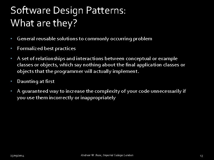 Software Design Patterns: What are they? • General reusable solutions to commonly occurring problem