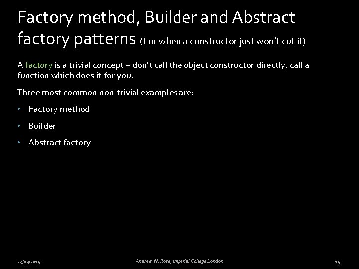 Factory method, Builder and Abstract factory patterns (For when a constructor just won’t cut