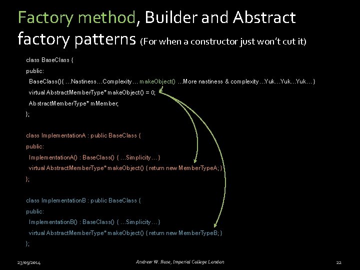 Factory method, Builder and Abstract factory patterns (For when a constructor just won’t cut