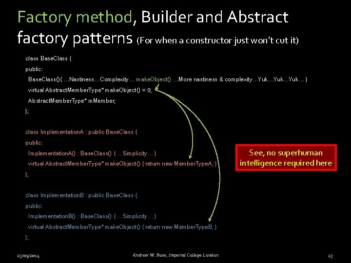 Factory method, Builder and Abstract factory patterns (For when a constructor just won’t cut