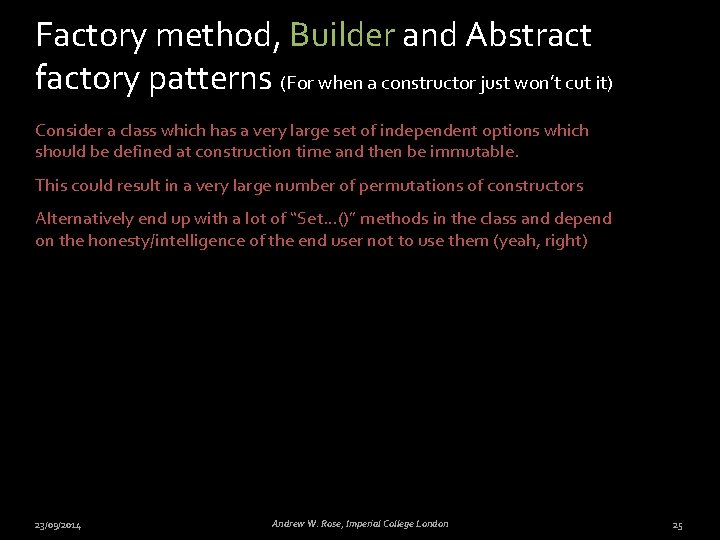 Factory method, Builder and Abstract factory patterns (For when a constructor just won’t cut