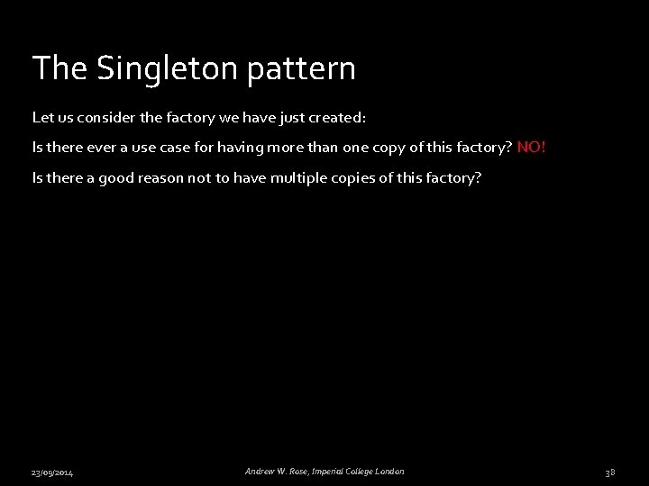 The Singleton pattern Let us consider the factory we have just created: Is there