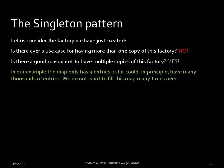 The Singleton pattern Let us consider the factory we have just created: Is there