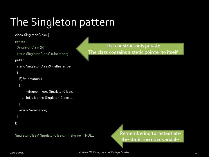 The Singleton pattern class Singleton. Class { private: Singleton. Class(){} static Singleton. Class* m.