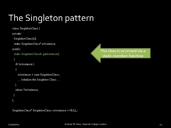 The Singleton pattern class Singleton. Class { private: Singleton. Class(){} static Singleton. Class* m.