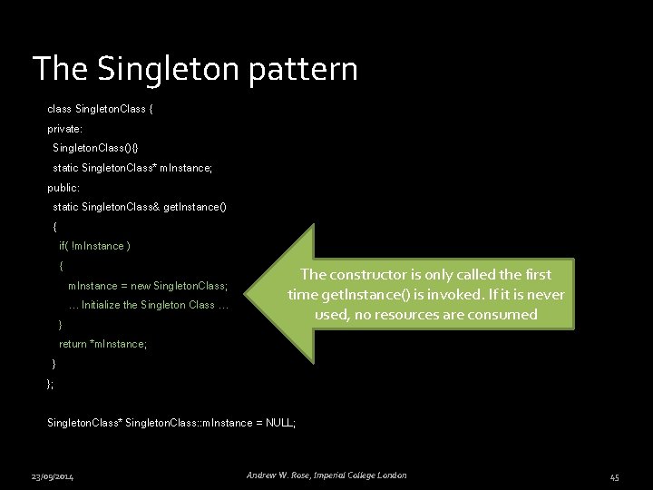 The Singleton pattern class Singleton. Class { private: Singleton. Class(){} static Singleton. Class* m.