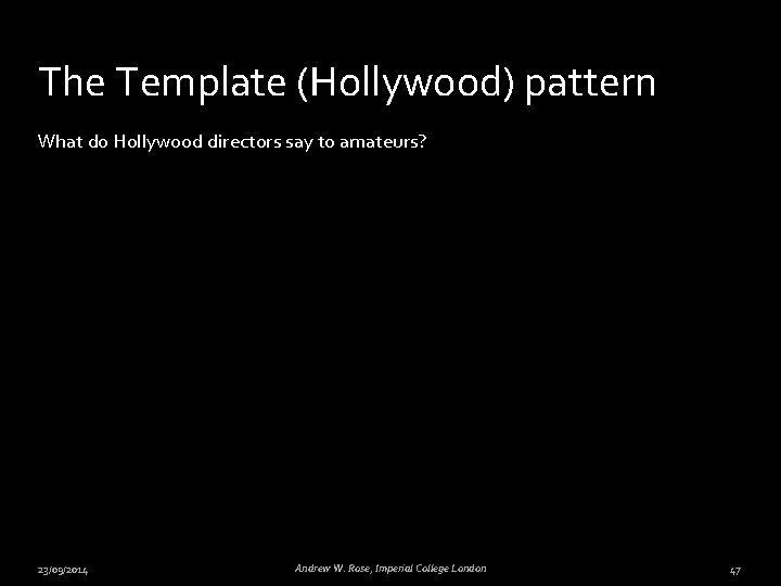 The Template (Hollywood) pattern What do Hollywood directors say to amateurs? 23/09/2014 Andrew W.