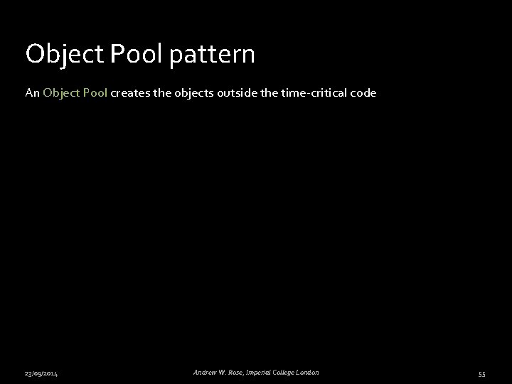 Object Pool pattern An Object Pool creates the objects outside the time-critical code 23/09/2014