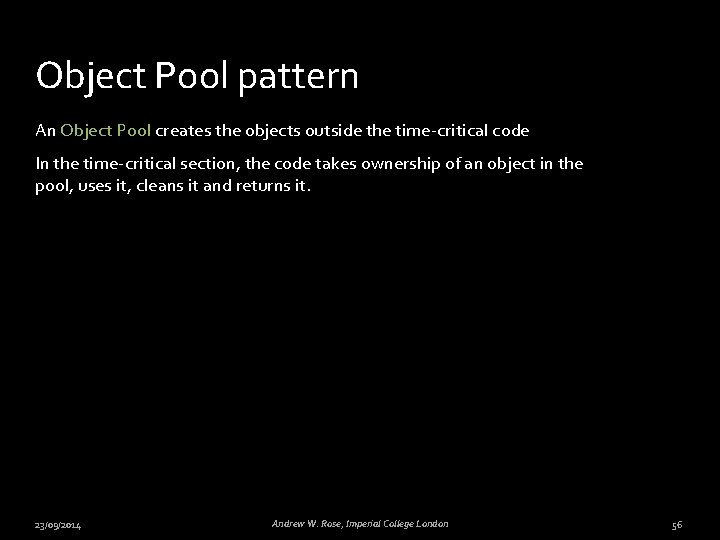 Object Pool pattern An Object Pool creates the objects outside the time-critical code In