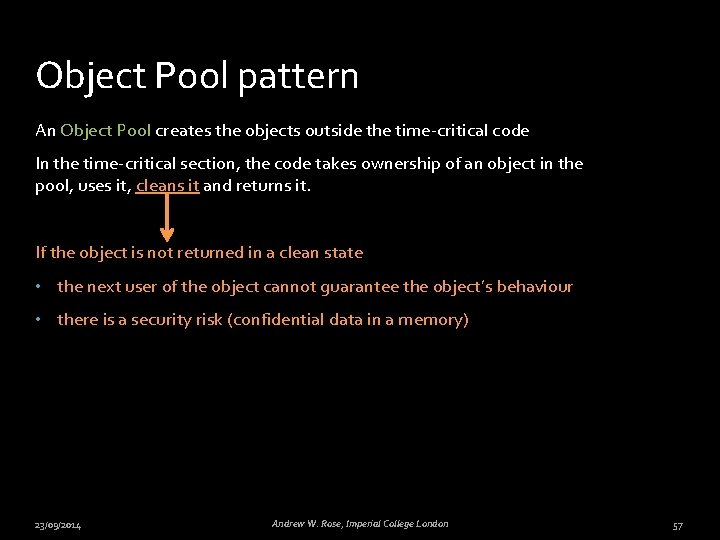 Object Pool pattern An Object Pool creates the objects outside the time-critical code In