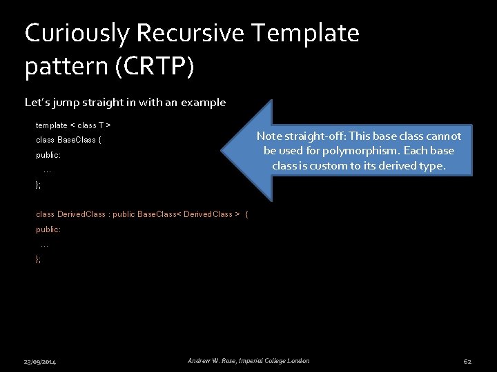 Curiously Recursive Template pattern (CRTP) Let’s jump straight in with an example template <