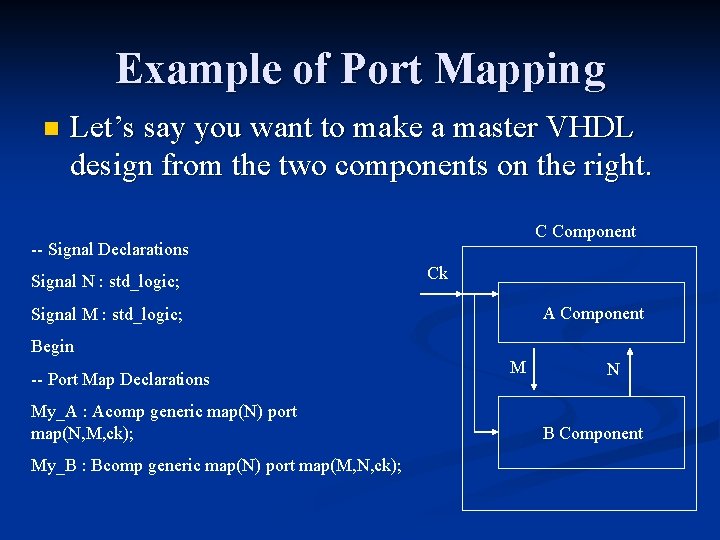 Example of Port Mapping n Let’s say you want to make a master VHDL