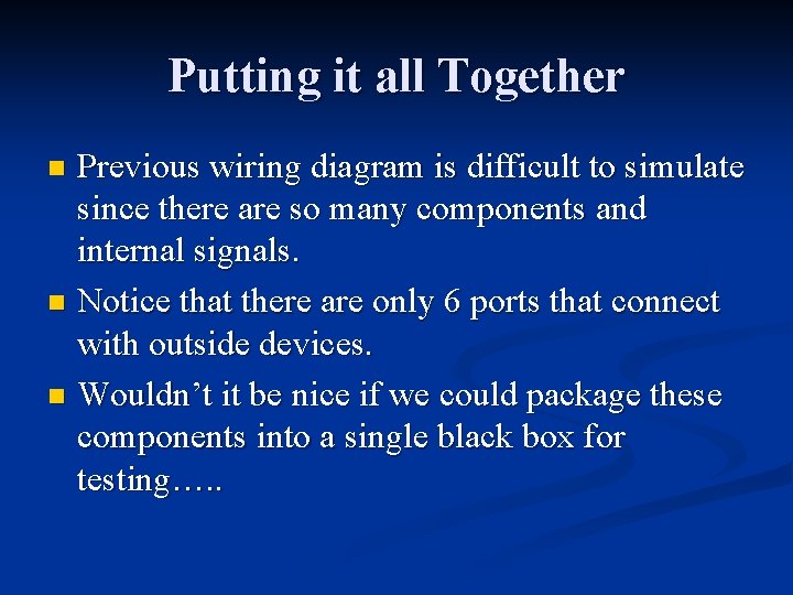 Putting it all Together Previous wiring diagram is difficult to simulate since there are