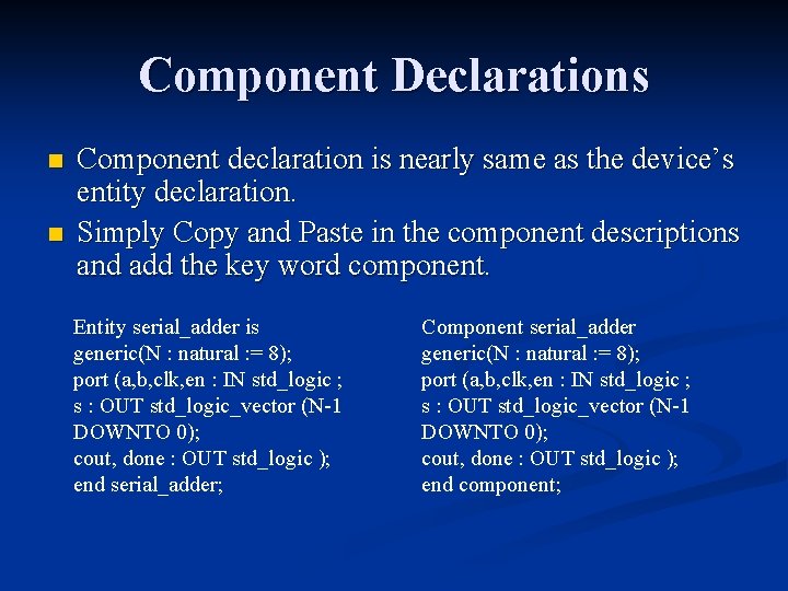 Component Declarations n n Component declaration is nearly same as the device’s entity declaration.