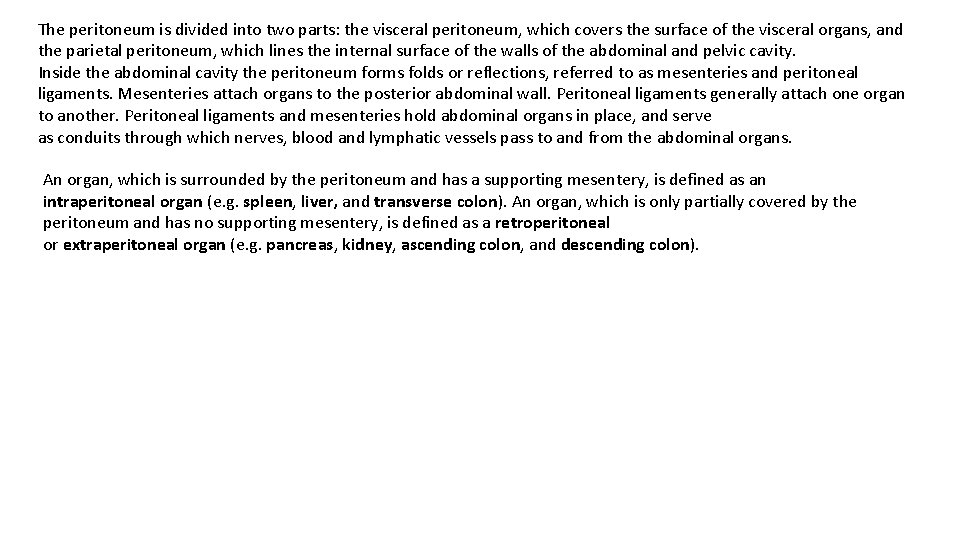 The peritoneum is divided into two parts: the visceral peritoneum, which covers the surface