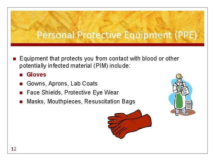 Personal Protective Equipment (PPE) n Equipment that protects you from contact with blood or