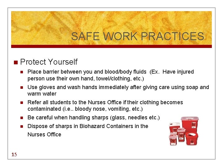 SAFE WORK PRACTICES n Protect Yourself n Place barrier between you and blood/body fluids