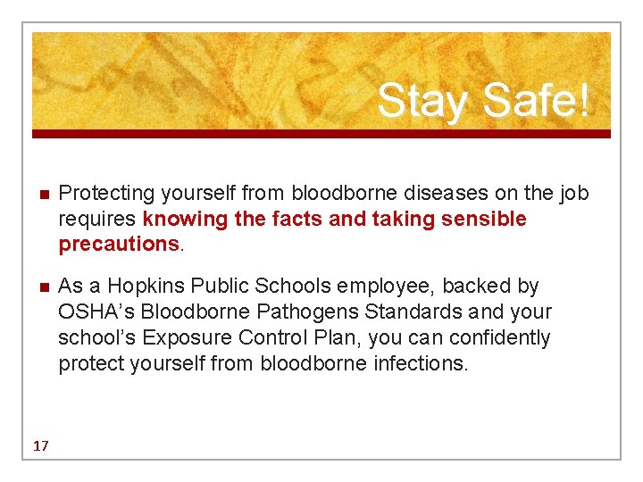 Stay Safe! n Protecting yourself from bloodborne diseases on the job requires knowing the