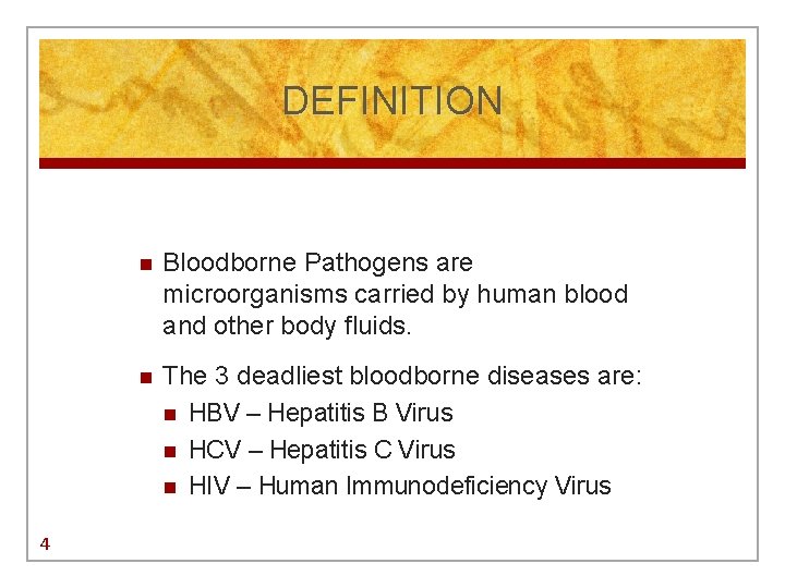 DEFINITION 4 n Bloodborne Pathogens are microorganisms carried by human blood and other body