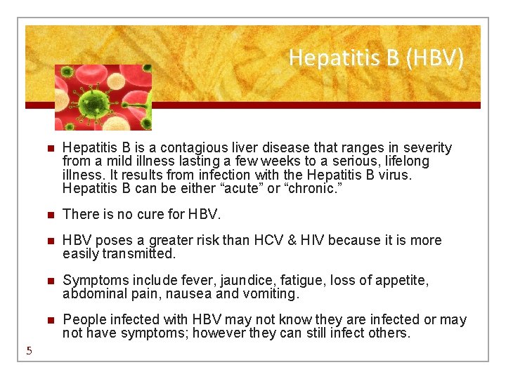 Hepatitis B (HBV) 5 n Hepatitis B is a contagious liver disease that ranges