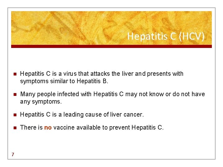 Hepatitis C (HCV) n Hepatitis C is a virus that attacks the liver and