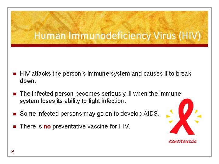Human Immunodeficiency Virus (HIV) n HIV attacks the person’s immune system and causes it