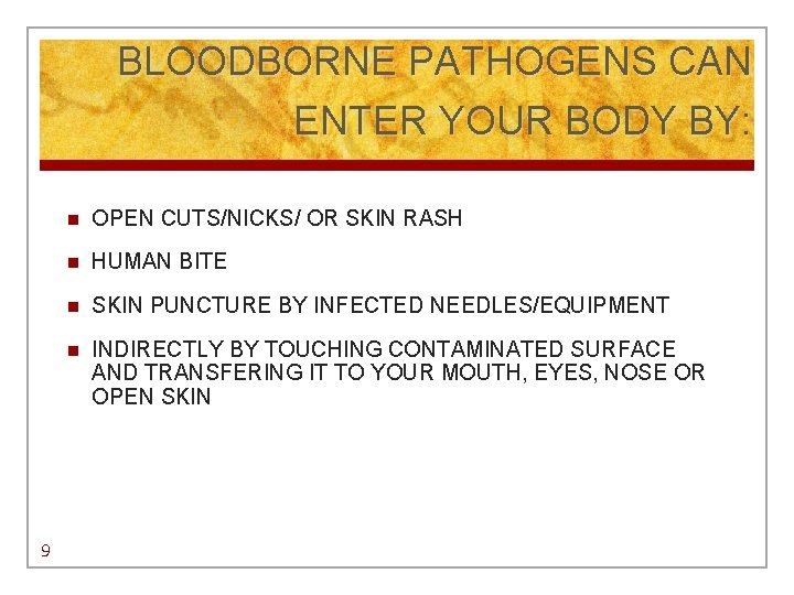 BLOODBORNE PATHOGENS CAN ENTER YOUR BODY BY: 9 n OPEN CUTS/NICKS/ OR SKIN RASH