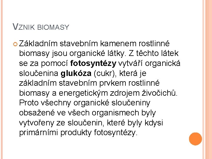 VZNIK BIOMASY Základním stavebním kamenem rostlinné biomasy jsou organické látky. Z těchto látek se