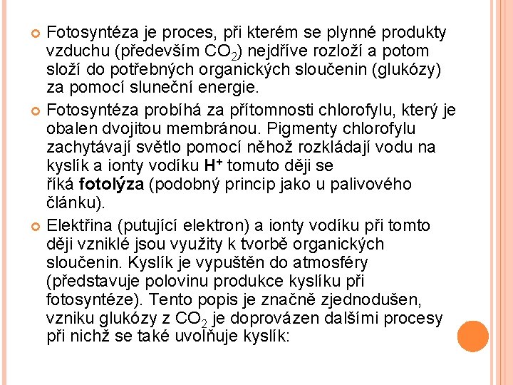 Fotosyntéza je proces, při kterém se plynné produkty vzduchu (především CO 2) nejdříve rozloží