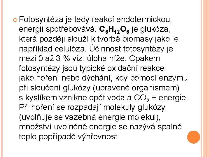  Fotosyntéza je tedy reakcí endotermickou, energii spotřebovává. C 6 H 12 O 6