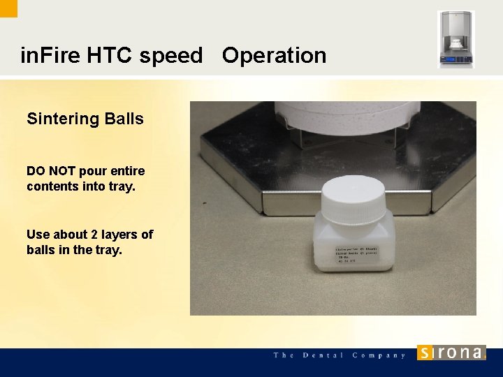 in. Fire HTC speed Operation Sintering Balls DO NOT pour entire contents into tray.