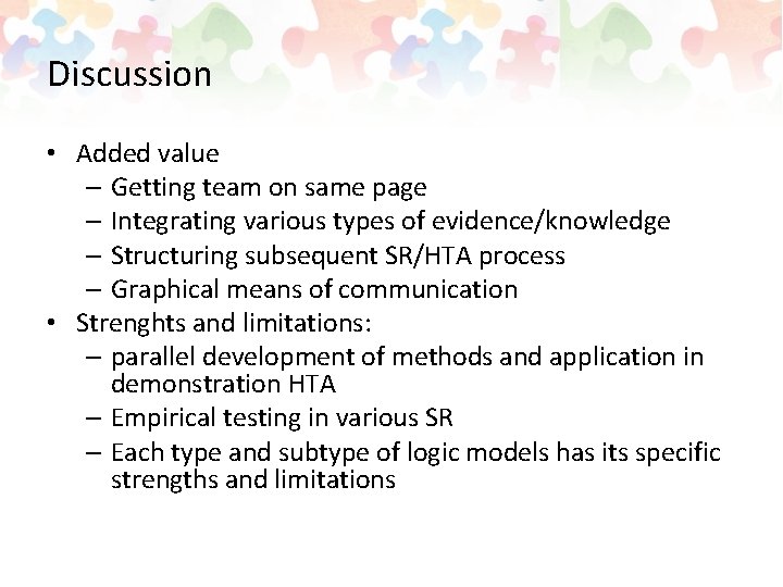 Discussion • Added value – Getting team on same page – Integrating various types