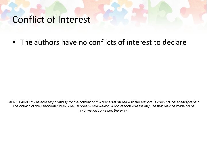 Conflict of Interest • The authors have no conflicts of interest to declare <DISCLAIMER: