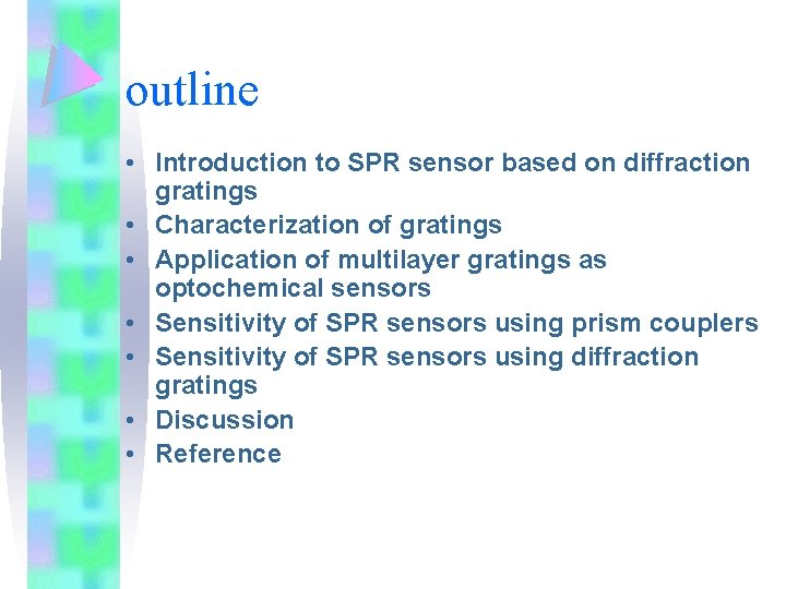 outline • Introduction to SPR sensor based on diffraction gratings • Characterization of gratings